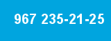 967 235-21-25
